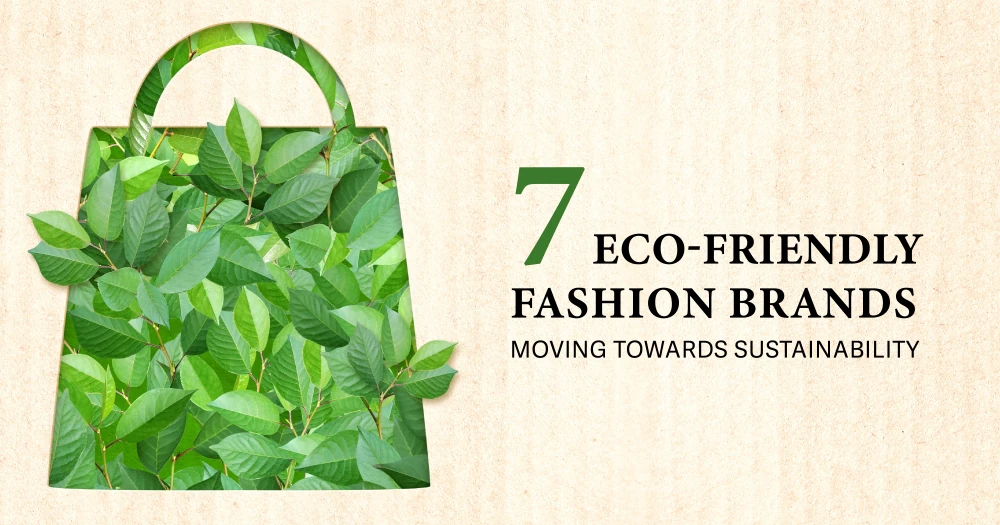 7 Eco-Friendly Fashion Brands Moving Towards Sustainability
